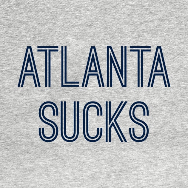 Atlanta Sucks (Navy Text) by caknuck